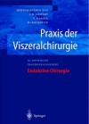 Praxis Der Viszeralchirurgie: Endokrine Chirurgie - Jörg R. Siewert