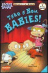 Take a Bow, Babies!: Level 2 (Rugrats Ready-to-Read) - Becky Gold