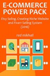 E-COMMERCE POWER PACK (3 in 1 bundle): Etsy Seling,Creating Niche Website and Fiverr Selling System (2016) - Red Mikhail