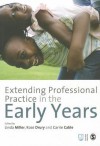 Extending Professional Practice in the Early Years - Carrie Cable, Linda Miller, Rose Drury