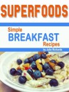 Superfoods: Simple Breakfast Recipes - Julie Richards