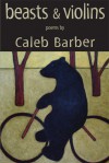 Beasts and Violins - Caleb Barber