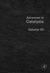 Advances in Catalysis, Volume 50 - Bruce C. Gates, Helmut Knozinger