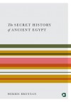 The Secret History of Ancient Egypt: Electricity, Sonics and the Disappearance of an Advanced Civilisation - Herbie Brennan