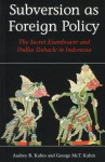 Subversion as Foreign Policy: The Secret Eisenhower and Dulles Debacle in Indonesia - Audrey Kahin