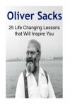 Oliver Sacks: 25 Life Changing Lessons that Will Inspire You: Oliver Sacks, Oliver Sacks Book, Oliver Sacks Tips, Oliver Sacks Lessons, Oliver Sacks Facts - Oliver Jack