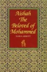 Aishah, the Beloved of Mohammed - Nabia Abbott