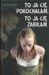 To ja cię pokochałam, to ja cię zabiłam - Lisa Schroeder