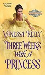 Three Weeks with a Princess - Vanessa Kelly