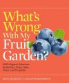 What's Wrong with My Fruit Garden?: 100% Organic Solutions for Berries, Trees, Nuts, Vines, and Tropicals - David Deardorff, Kathryn Wadsworth