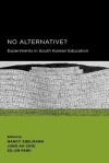 No Alternative?: Experiments in South Korean Education - Nancy Abelmann, Jung-ah Choi, So Jin Park