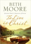 To Live Is Christ - Beth Moore