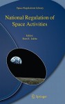 National Regulation of Space Activities - Ram S. Jakhu