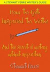 How to Get Inspired to Write - and the secret of writing without inspiration - Stewart Ferris