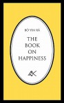 The Book on Happiness - B. Yin R.