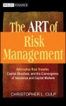 The Art of Risk Management: Alternative Risk Transfer, Capital Structure, and the Convergence of Insurance and Capital Markets - Christopher L. Culp