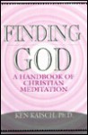 Finding God: A Handbook of Christian Meditation - Ken Kaisch