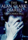 Diaries: Thatcher's Fall (Phoenix 60p Paperbacks) - Alan Clark