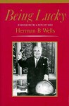 Being Lucky: Reminiscences and Reflections - Herman B. Wells