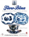 Flow Blue: A Collector's Guide to Patterns, History, And Values - Jeffrey B. Snyder