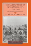 The Global World of Indian Merchants, 1750 1947: Traders of Sind from Bukhara to Panama - Claude Markovits