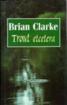 Trout Etcetera (Fishing) - Brian Clarke