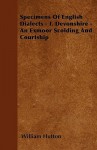 Specimens of English Dialects - I. Devonshire - An Exmoor Scolding and Courtship - William Hutton