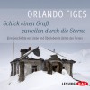 Schick einen Gruß, zuweilen durch die Sterne: Eine Geschichte von Liebe und Überleben in Zeiten des Terrors - Orlando Figes, Maria Schrader, Der Audio Verlag