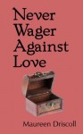 Never Wager Against Love (Kellington 3) - Maureen Driscoll