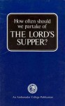 How often should we partake of THE LORD'S SUPPER? - Herbert W. Armstrong