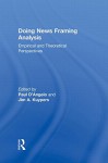 Doing News Framing Analysis: Empirical and Theoretical Perspectives (Communication Series) - Paul D'Angelo, Jim A. Kuypers