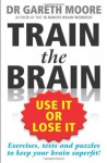 Train the Brain: Use It Or Lose It - Gareth Moore