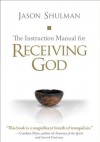 Instruction Manual for Receiving God, The - Jason Shulman