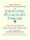 The Official Patient's Sourcebook on Idiopathic Pulmonary Fibrosis - James N. Parker, Philip M. Parker