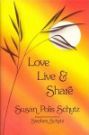 Love, Live, and Share - Susan Polis Schutz