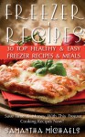 Freezer Recipes: 30 Top Healthy & Easy Freezer Recipes & Meals Revealed ( Save Time & Money With This Freezer Cooking Recipes Now!) - Samantha Michaels