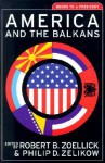 America and the Balkans - Philip D. Zelikow, Robert Zoellick