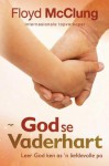 God Se Vaderhart: Leer God Ken as 'n Liefdevolle Pa - Floyd McClung