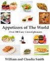 Appetizers of The World, Over 300 Easy Crowd pleasers - William Smith, Claudia Smith