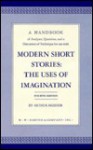 A Handbook of Analyses, Questions, and a Discussion of Technique for Use with Modern Short Stories: The Uses of Imagination, Fourth Edition - Arthur Mizener