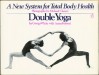 Double Yoga: A New System for Total Body Health - Ganga White, Anna Forrest, Michael Chesser