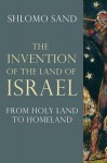 The Invention of the Land of Israel: From Holy Land to Homeland - Shlomo Sand, Geremy Forman