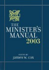 The Minister's Manual, 2003 Edition - James W. Cox