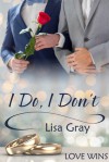 I Do, I Don't - Lisa Gray