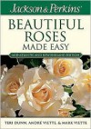 Jackson and Perkins Beautiful Roses Made Easy - Teri Dunn, Andre Viette