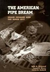 The American Pipe Dream: Crack, Cocaine, and the Inner City - James E. Rivers, James A. Inciardi