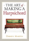 The Art of Making a Harpsichord - Darryl Martin