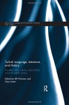 Turkish Language, Literature, and History: Travelers' Tales, Sultans, and Scholars Since the Eighth Century (Routledge Studies in the History of Iran and Turkey) - Bill Hickman, Gary Leiser