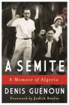 A Semite: A Memoir of Algeria - Denis Guenoun, Ann Smock, William Smock, Judith Butler