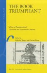 The Book Triumphant: Print in Transition in the Sixteenth and Seventeenth Centuries - Malcolm Walsby, Graeme Kemp